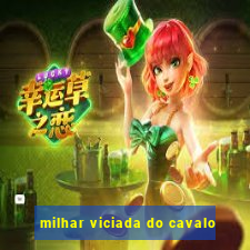 milhar viciada do cavalo